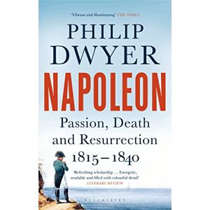 Dwyer, Philip Napoleon: Passion, Death and Resurrection 1815–1840 Dwyer, Philip Napoleon: Passion, Death and Resurrection 1815–1840