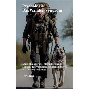 Ravn, Prof. Dr. Freyja Psychologie – Das Wander-Syndrom: Konzeptualisierung, Klassifikation und klinische Relevanz eines neu identifizierten psychischen Syndroms (Die Kompetenz-Bibliothek) Ravn, Prof. Dr. Freyja Psychologie – Das Wander-Syndrom: Konzeptualisierung, Klassifikation und klinische Relevanz eines neu identifizierten psychischen Syndroms (Die Kompetenz-Bibliothek)