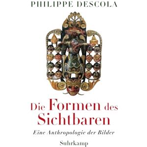 Descola, Philippe Die Formen des Sichtbaren: Eine Anthropologie der Bilder Eine faszinierende Reise durch die Geschichte und Formen der Weltkunst Sachbuchbestenliste von WELT, NZZ, WDR5 und Ö1 Descola, Philippe Die Formen des Sichtbaren: Eine Anthropologie der Bilder Eine faszinierende Reise durch die Geschichte und Formen der Weltkunst Sachbuchbestenliste von WELT, NZZ, WDR5 und Ö1