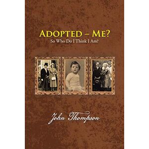 Thompson, John Adopted Me?: So Who Do I Think I Am? Thompson, John Adopted Me?: So Who Do I Think I Am?