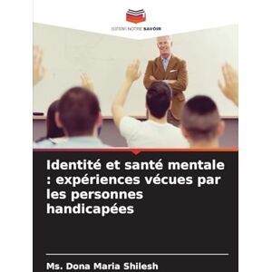 Shilesh, MS Dona Maria Identité et santé mentale: expériences vécues par les personnes handicapées Shilesh, MS Dona Maria Identité et santé mentale: expériences vécues par les personnes handicapées