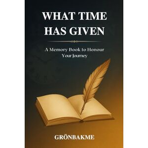 Me, Grönbak What Time Has Given, A memory book to honour your journey Me, Grönbak What Time Has Given, A memory book to honour your journey