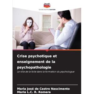 Castro Nascimento, Maria José de Crise psychotique et enseignement de la psychopathologie: Le rôle de la folie dans la formation du psychologue Castro Nascimento, Maria José de Crise psychotique et enseignement de la psychopathologie: Le rôle de la folie dans la formation du psychologue