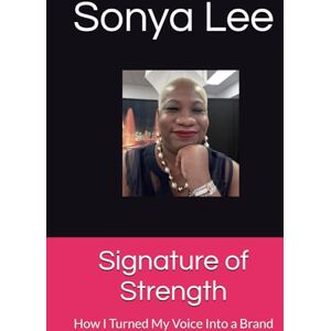 Lee Signature of Strength: How I Turned My Voice Into a Brand Lee Signature of Strength: How I Turned My Voice Into a Brand