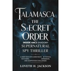 Jackson Talamasca: The Secret Order — Inside AMC’s Shadowy Supernatural Spy Thriller: A Deep Dive into Anne Rice’s Mystical Watchers, Franchise Expansion, and Adaptation Challenges Jackson Talamasca: The Secret Order — Inside AMC’s Shadowy Supernatural Spy Thriller: A Deep Dive into Anne Rice’s Mystical Watchers, Franchise Expansion, and Adaptation Challenges