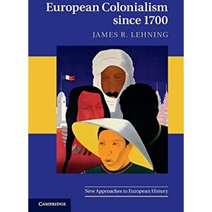 Lehning, James European Colonialism since 1700 (New Approaches to European History) Lehning, James European Colonialism since 1700 (New Approaches to European History)
