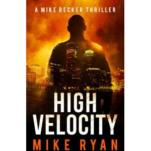 Ryan, Mike High Velocity: 8 (The Silencer Series) Ryan, Mike High Velocity: 8 (The Silencer Series)