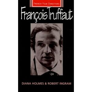 Holmes, Diana Francois Truffaut (French Film Directors Series) Holmes, Diana Francois Truffaut (French Film Directors Series)
