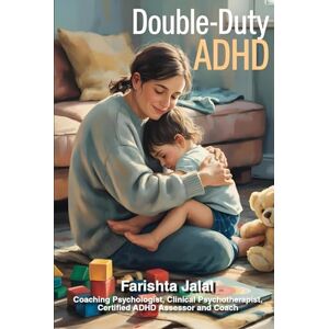 Jalal, Farishta Double-duty Adhd: Supporting Your Child Without Losing Yourself: A Neuroscience-Based Survival Guide for ADHD Parents Raising ADHD Children Jalal, Farishta Double-duty Adhd: Supporting Your Child Without Losing Yourself: A Neuroscience-Based Survival Guide for ADHD Parents Raising ADHD Children