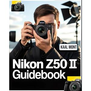 Mont, Kaal Nikon Z5O II Guidebook: Learn & Master Professional Photography, Autofocus, Video, and Pro-Level Settings for Stunning Shots and 4K Cinematic Footage Mont, Kaal Nikon Z5O II Guidebook: Learn & Master Professional Photography, Autofocus, Video, and Pro-Level Settings for Stunning Shots and 4K Cinematic Footage