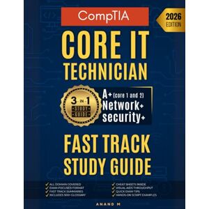 M, Mr Anand CompTIA Core IT Technician Fast Track Study Guide, A+ Network+ Security+ , 3-IN-1 Study Guide M, Mr Anand CompTIA Core IT Technician Fast Track Study Guide, A+ Network+ Security+ , 3-IN-1 Study Guide