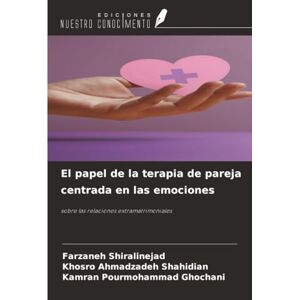 Shiralinejad, Farzaneh El papel de la terapia de pareja centrada en las emociones: sobre las relaciones extramatrimoniales Shiralinejad, Farzaneh El papel de la terapia de pareja centrada en las emociones: sobre las relaciones extramatrimoniales