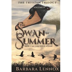 Lennox, Barbara The Swan in Summer: An epic retelling of the Tristan and Isolde legend, set in dark-age Scotland (Volume II of The Trystan Trilogy) Lennox, Barbara The Swan in Summer: An epic retelling of the Tristan and Isolde legend, set in dark-age Scotland (Volume II of The Trystan Trilogy)