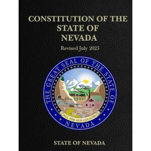 State of Nevada Constitution of the : Revised July 2025 State of Nevada Constitution of the : Revised July 2025