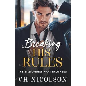 Nicolson, VH Breaking His Rules: The BRAND NEW enemies to lovers billionaire romance from VH Nicolson for 2025 (The Billionaire Hart Brothers, 2) Nicolson, VH Breaking His Rules: The BRAND NEW enemies to lovers billionaire romance from VH Nicolson for 2025 (The Billionaire Hart Brothers, 2)