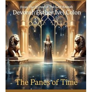 Ivel Colon, Devorah Esther The Panes of Time Ivel Colon, Devorah Esther The Panes of Time