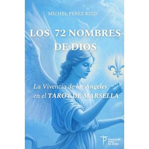 Pérez Rizzi, Míchel LOS 72 NOMBRES DE DIOS: La Vivencia de los Ángeles en el TAROT DE MARSELLA (CÁBALA Sefardita y TAROT de Marsella): 2 Pérez Rizzi, Míchel LOS 72 NOMBRES DE DIOS: La Vivencia de los Ángeles en el TAROT DE MARSELLA (CÁBALA Sefardita y TAROT de Marsella): 2