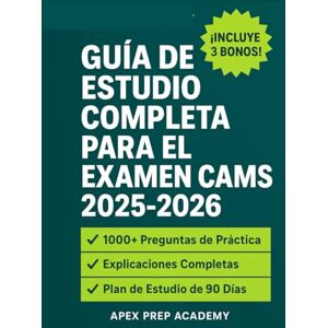 ACADEMY, APEX PREP GUÍA DE ESTUDIO COMPLETA PARA EL EXAMEN CAMS 2025-2026: Apruebe el examen CAMS con más de 1000 preguntas de práctica, explicaciones y un plan de estudio de 90 días. ACADEMY, APEX PREP GUÍA DE ESTUDIO COMPLETA PARA EL EXAMEN CAMS 2025-2026: Apruebe el examen CAMS con más de 1000 preguntas de práctica, explicaciones y un plan de estudio de 90 días.