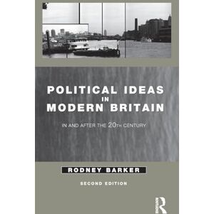 Barker Political Ideas in Modern Britain: In and After the Twentieth Century Barker Political Ideas in Modern Britain: In and After the Twentieth Century