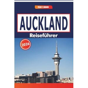 Braun Auckland Reiseführer 2026: Stadterkundung, Erholung im Freien, lokale Märkte und Ideen für Tagesausflüge Braun Auckland Reiseführer 2026: Stadterkundung, Erholung im Freien, lokale Märkte und Ideen für Tagesausflüge