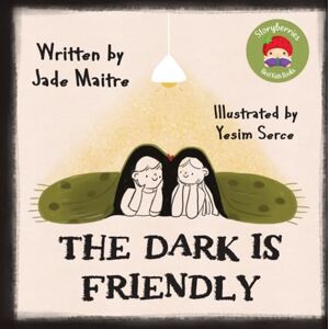 Maitre, Jade The Dark Is Friendly: A Sweet Story for Helping Children to be Less Afraid of the Dark Maitre, Jade The Dark Is Friendly: A Sweet Story for Helping Children to be Less Afraid of the Dark