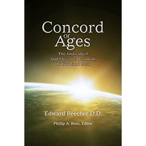 Beecher, Edward Concord Of Ages: The Individual And Organic Harmony Of God And Man Beecher, Edward Concord Of Ages: The Individual And Organic Harmony Of God And Man