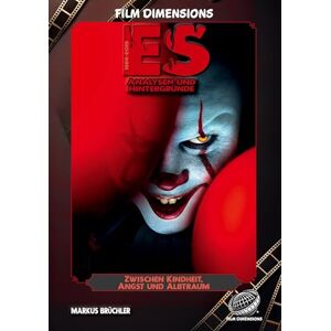 Brüchler, Markus Zwischen Kindheit, Angst und Albtraum: Eine Analyse zu Stephen Kings ES (Ein Film Dimensions Buch): Analysen und Hintergründe Brüchler, Markus Zwischen Kindheit, Angst und Albtraum: Eine Analyse zu Stephen Kings ES (Ein Film Dimensions Buch): Analysen und Hintergründe