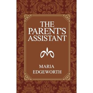 Edgeworth, Maria The Parent's Assistant Edgeworth, Maria The Parent's Assistant