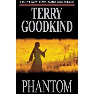Goodkind, Terry Phantom: Book Ten of the Sword of Truth: 10 Goodkind, Terry Phantom: Book Ten of the Sword of Truth: 10
