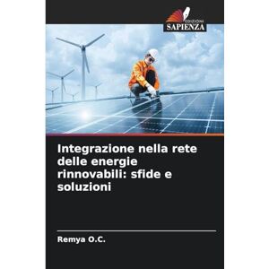 O C, Remya Integrazione nella rete delle energie rinnovabili: sfide e soluzioni O C, Remya Integrazione nella rete delle energie rinnovabili: sfide e soluzioni