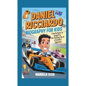 Ellis, Mariella DANIEL RICCIARDO BIOGRAPHY FOR KIDS: From Go-Karts to Grand Prix The Thrilling Life of a Formula 1 Superstar Ellis, Mariella DANIEL RICCIARDO BIOGRAPHY FOR KIDS: From Go-Karts to Grand Prix The Thrilling Life of a Formula 1 Superstar