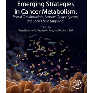 Emerging Strategies in Cancer Metabolism: Role of Gut Microbiota, Reactive Oxygen Species, and Short Chain Fatty Acids Emerging Strategies in Cancer Metabolism: Role of Gut Microbiota, Reactive Oxygen Species, and Short Chain Fatty Acids