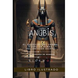 (SILENOS), La Tejedora de Mundos ANUBIS: El Guardián del Umbral y Juez de Almas del Antiguo Egipto (SILENOS), La Tejedora de Mundos ANUBIS: El Guardián del Umbral y Juez de Almas del Antiguo Egipto