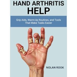 ROOK, NOLAN HAND ARTHRITIS HELP: Grip aids, warm-up routines, and tools that make tasks easier ROOK, NOLAN HAND ARTHRITIS HELP: Grip aids, warm-up routines, and tools that make tasks easier