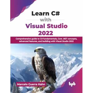 Guerra Hahn, Marcelo Learn C# with Visual Studio 2022: Comprehensive guide to C# fundamentals, Core .NET concepts, advanced features, and building with Visual Studio 2022 (English Edition) Guerra Hahn, Marcelo Learn C# with Visual Studio 2022: Comprehensive guide to C# fundamentals, Core .NET concepts, advanced features, and building with Visual Studio 2022 (English Edition)