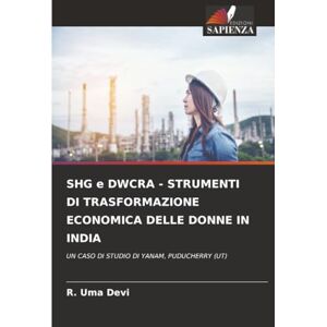 Devi SHG e DWCRA STRUMENTI DI TRASFORMAZIONE ECONOMICA DELLE DONNE IN INDIA: UN CASO DI STUDIO DI YANAM, PUDUCHERRY (UT) Devi SHG e DWCRA STRUMENTI DI TRASFORMAZIONE ECONOMICA DELLE DONNE IN INDIA: UN CASO DI STUDIO DI YANAM, PUDUCHERRY (UT)