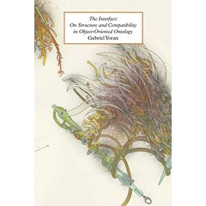 Yoran, Gabriel The Interfact: On Structure and Compatibility in Object-Oriented Ontology (New Metaphysics) Yoran, Gabriel The Interfact: On Structure and Compatibility in Object-Oriented Ontology (New Metaphysics)
