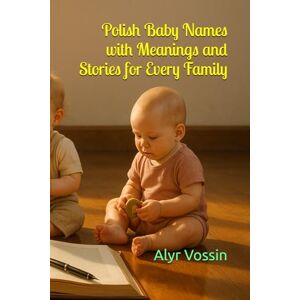 Vossin, Alyr Polish Baby Names with Meanings and Stories for Every Family Vossin, Alyr Polish Baby Names with Meanings and Stories for Every Family