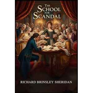 SHERIDAN, RICHARD BRINSLEY The School For Scandal: A COMEDY SHERIDAN, RICHARD BRINSLEY The School For Scandal: A COMEDY