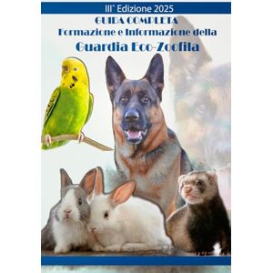 Marcoccia, Massimo MANUALE DELLA GUARDIA ZOOFILA Agire-Proteggere-Formare: Per la crescita professionale di Guardie Zoofile- e operatori del settore La guida COMPLETA Marcoccia, Massimo MANUALE DELLA GUARDIA ZOOFILA Agire-Proteggere-Formare: Per la crescita professionale di Guardie Zoofile- e operatori del settore La guida COMPLETA