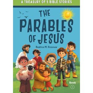 Rossouw, Beatrice M. The Parables of Jesus: Treasury of 5 Bible Stories for Kids Rossouw, Beatrice M. The Parables of Jesus: Treasury of 5 Bible Stories for Kids