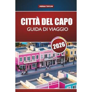 Taylor CITTÀ DEL CAPO GUIDA DI VIAGGIO 2026: Esplora le principali attrazioni del Sudafrica, le gemme nascoste, il cibo locale e i consigli per l'avventura per i visitatori per la prima volta Taylor CITTÀ DEL CAPO GUIDA DI VIAGGIO 2026: Esplora le principali attrazioni del Sudafrica, le gemme nascoste, il cibo locale e i consigli per l'avventura per i visitatori per la prima volta