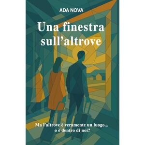 Edizioni, Parole di Seta Una finestra sull’altrove: Ma l’altrove è veramente un luogo...o è dentro di noi? (Frammenti di vita: racconti di imperfezioni quotidiane.) Edizioni, Parole di Seta Una finestra sull’altrove: Ma l’altrove è veramente un luogo...o è dentro di noi? (Frammenti di vita: racconti di imperfezioni quotidiane.)