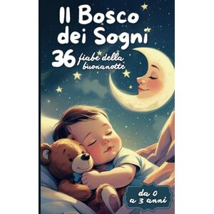Edizioni, Librodòmo Il Bosco dei Sogni 36 Fiabe della Buonanotte: Dolci storie della buonanotte per bambini da 0 a 3 anni, per addormentarsi felici tra coccole, sogni e magia. Edizioni, Librodòmo Il Bosco dei Sogni 36 Fiabe della Buonanotte: Dolci storie della buonanotte per bambini da 0 a 3 anni, per addormentarsi felici tra coccole, sogni e magia.