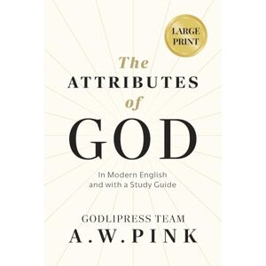 Godlipress Team A. W. Pink's The Attributes of God: In Modern English and with a Study Guide: 1 (The Knowledge of the Holy) Godlipress Team A. W. Pink's The Attributes of God: In Modern English and with a Study Guide: 1 (The Knowledge of the Holy)