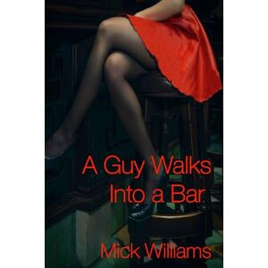 Williams, Mick A Guy Walks Into a Bar Williams, Mick A Guy Walks Into a Bar