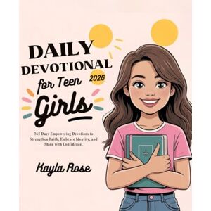 ROSE, KAYLA DAILY DEVOTIONAL FOR TEEN GIRLS 2026: 365 Days Empowering Devotions to Strengthen Faith Embrace Identity and Shine with Confidence (5 MINUTES ... FOR DAILY GROWTH IN ENGLISH AND GERMAN) ROSE, KAYLA DAILY DEVOTIONAL FOR TEEN GIRLS 2026: 365 Days Empowering Devotions to Strengthen Faith Embrace Identity and Shine with Confidence (5 MINUTES ... FOR DAILY GROWTH IN ENGLISH AND GERMAN)