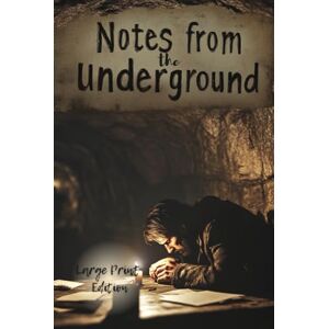 Dostoyevsky, Fyodor Notes from the Underground (Large Print Edition): A philosophical monologue on isolation, free will, and the irrationality of human nature Dostoyevsky, Fyodor Notes from the Underground (Large Print Edition): A philosophical monologue on isolation, free will, and the irrationality of human nature