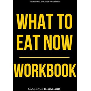 R. Mallory, Clarence The Personal Evolution You Get from What to Eat Now Workbook: How to Execute Marion Nestle's Food Wisdom Without Falling for Corporate Lies R. Mallory, Clarence The Personal Evolution You Get from What to Eat Now Workbook: How to Execute Marion Nestle's Food Wisdom Without Falling for Corporate Lies