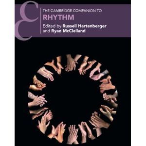 The Cambridge Companion to Rhythm (Cambridge Companions to Music) The Cambridge Companion to Rhythm (Cambridge Companions to Music)
